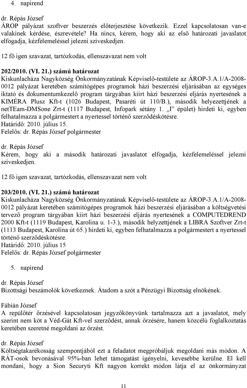 ) számú határozat Kiskunlacháza Nagyközség Önkormányzatának Képviselő-testülete az ÁROP-3.A.