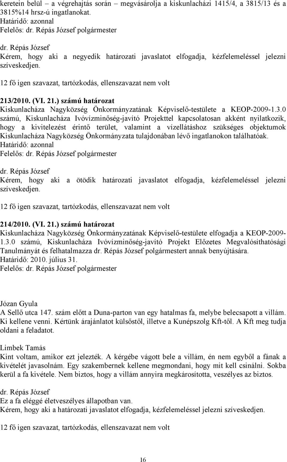 /2010. (VI. 21.) számú határozat Kiskunlacháza Nagyközség Önkormányzatának Képviselő-testülete a KEOP-2009-1.3.