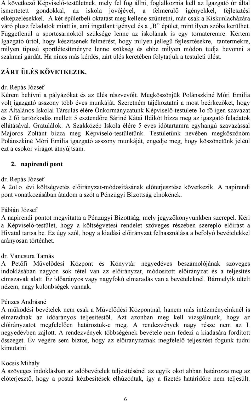 Függetlenül a sportcsarnoktól szüksége lenne az iskolának is egy tornateremre.