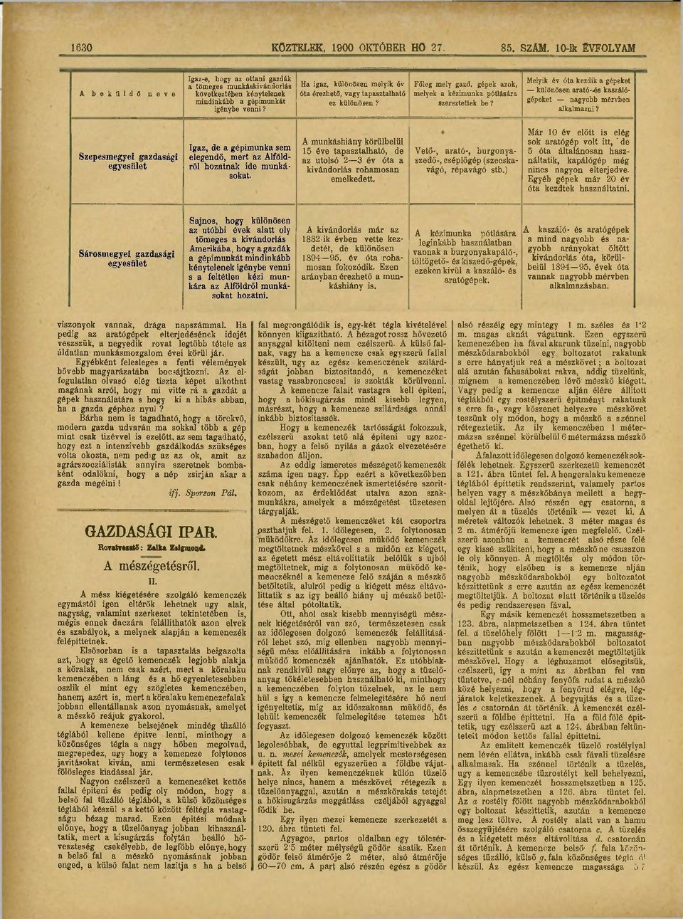 Melyik év óta kezdik a gépeket különösen arató-és kaszálógépeket nagyobb mérvben alkalmazni? Szepesmegyei gazdasági Igaz, de a gépimunka sem elegendő, mert az Alföldről hozatnak ide munkásokat.