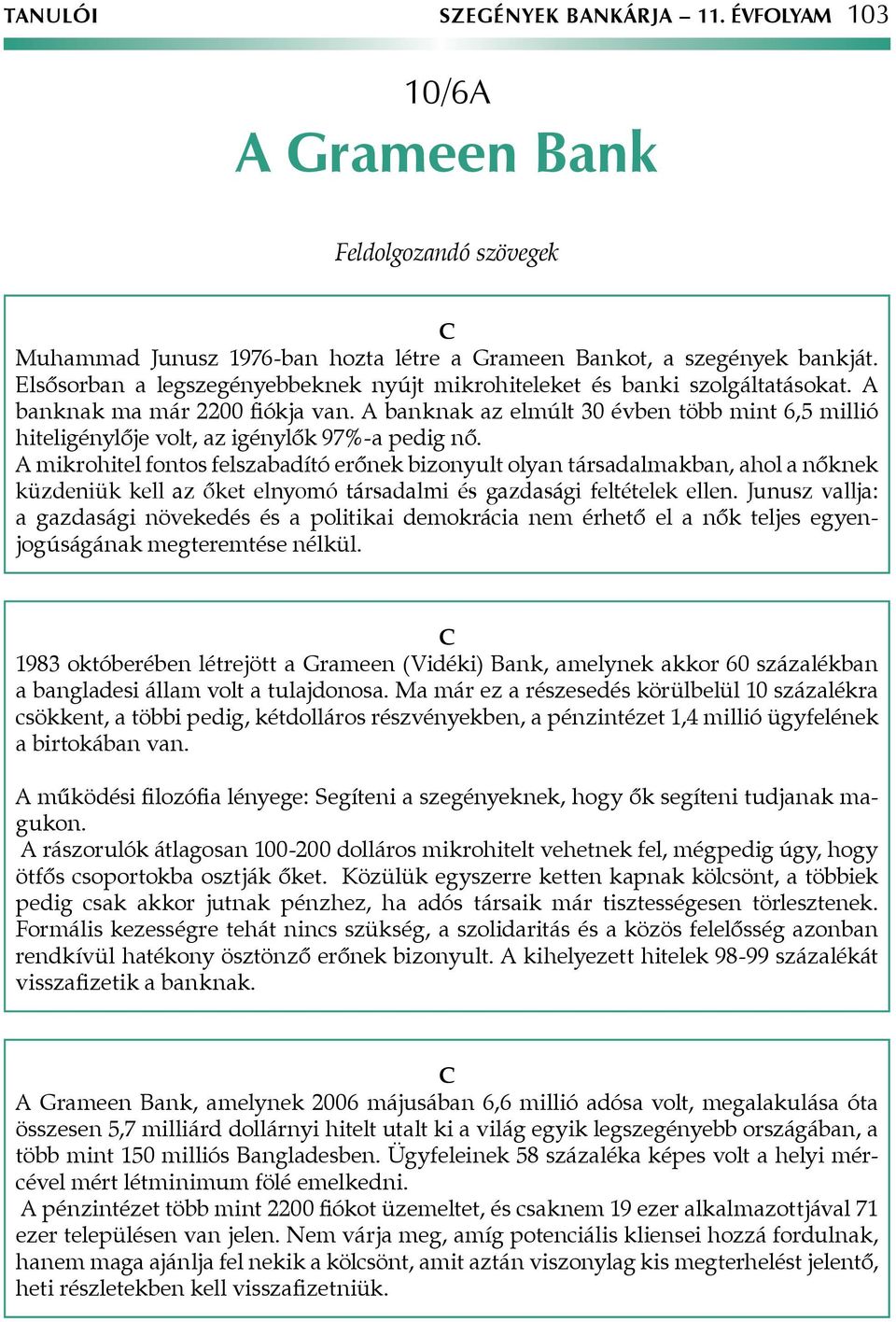 A banknak az elmúlt 30 évben több mint 6,5 millió hiteligénylője volt, az igénylők 97%-a pedig nő.