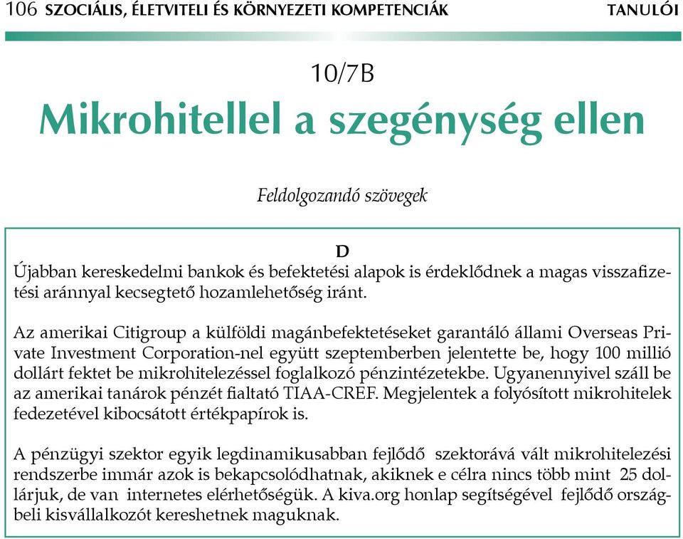 Az amerikai Citigroup a külföldi magánbefektetéseket garantáló állami Overseas Private Investment Corporation-nel együtt szeptemberben jelentette be, hogy 100 millió dollárt fektet be