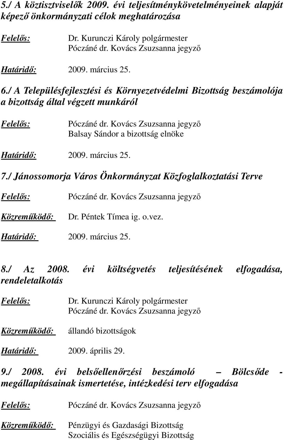 / Jánossomorja Város Önkormányzat Közfoglalkoztatási Terve Dr. Péntek Tímea ig. o.vez. Határidı: 2009. március 25. 8./ Az 2008.