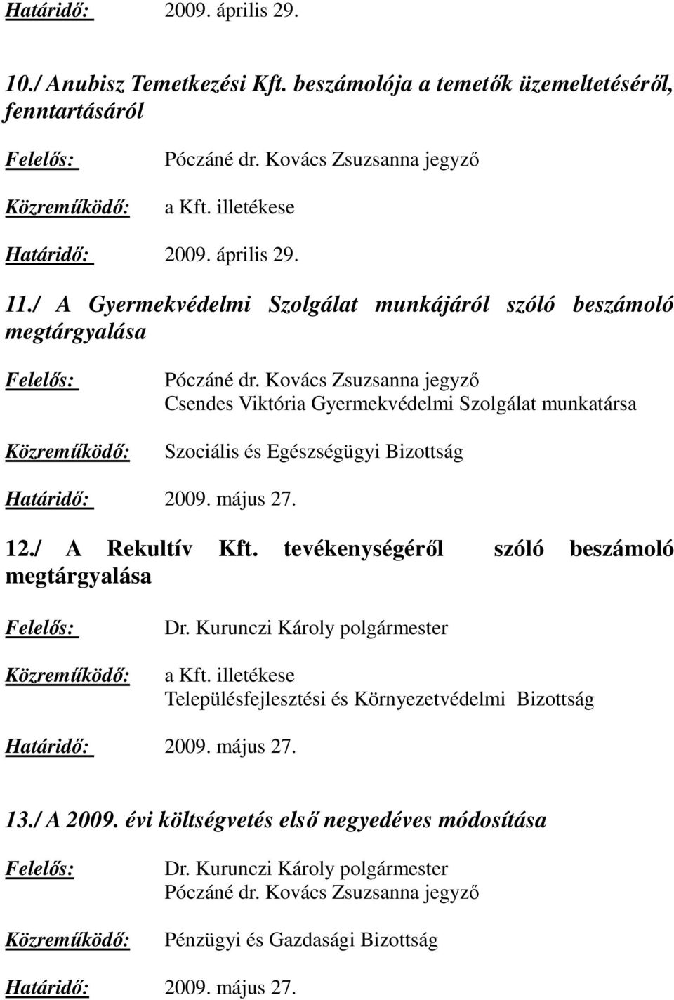 / A Gyermekvédelmi Szolgálat munkájáról szóló beszámoló megtárgyalása Csendes Viktória Gyermekvédelmi Szolgálat munkatársa