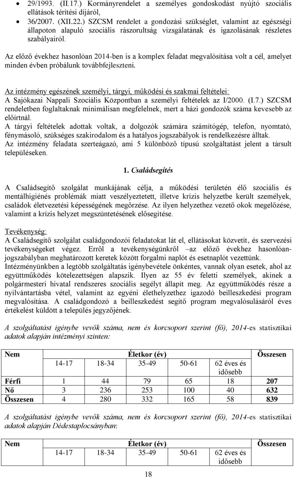 Az előző évekhez hasonlóan 2014-ben is a komplex feladat megvalósítása volt a cél, amelyet minden évben próbálunk továbbfejleszteni.