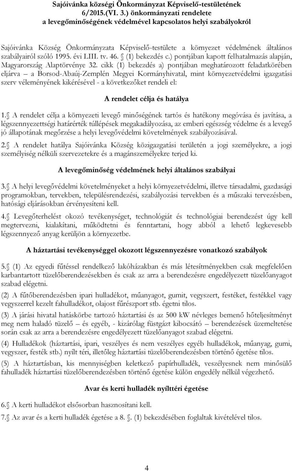 évi LIII. tv. 46. (1) bekezdés c.) pontjában kapott felhatalmazás alapján, Magyarország Alaptörvénye 32.