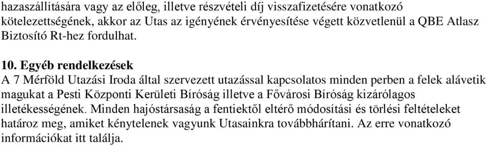 Egyéb rendelkezések A 7 Mérföld Utazási Iroda által szervezett utazással kapcsolatos minden perben a felek alávetik magukat a Pesti Központi Kerületi