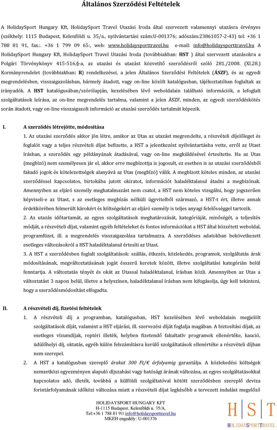 hu A HolidaySport Hungary Kft, HolidaySport Travel Utazási Iroda (továbbiakban: HST ) által szervezett utazásokra a Polgári Törvénykönyv 415-516.