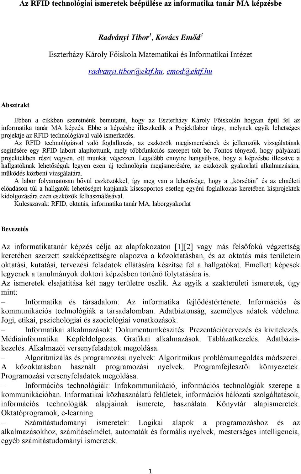 Ebbe a képzésbe illeszkedik a Projektlabor tárgy, melynek egyik lehetséges projektje az RFID technológiával való ismerkedés.