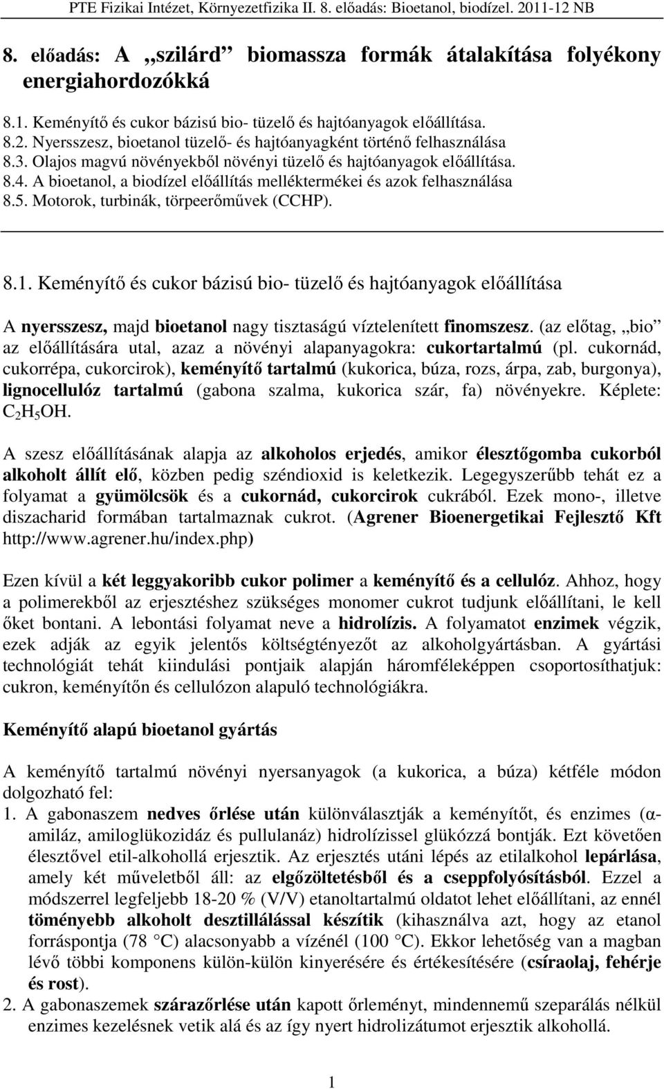 A bioetanol, a biodízel előállítás melléktermékei és azok felhasználása 8.5. Motorok, turbinák, törpeerőművek (CCHP). 8.1.