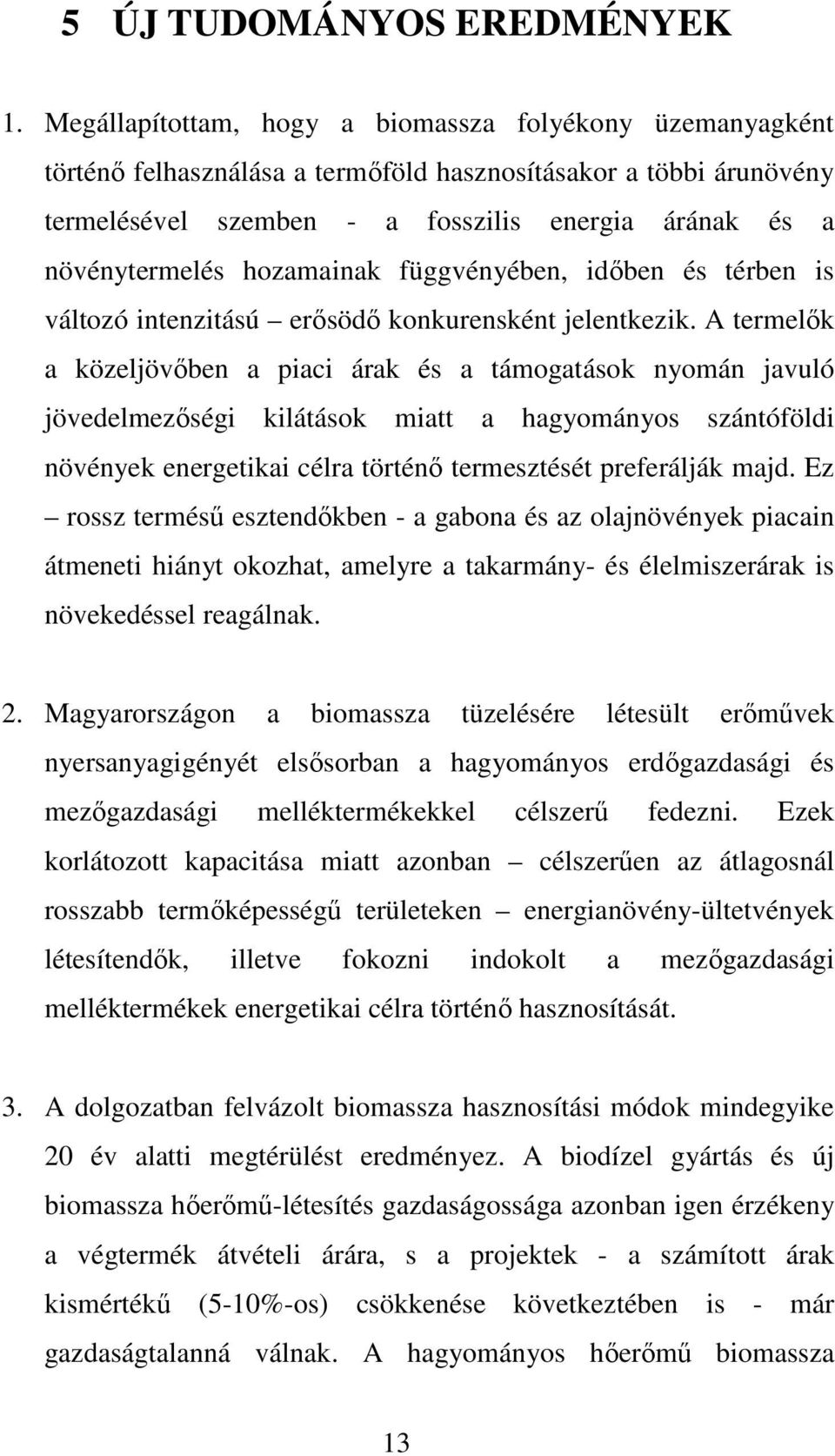 hozamainak függvényében, idıben és térben is változó intenzitású erısödı konkurensként jelentkezik.