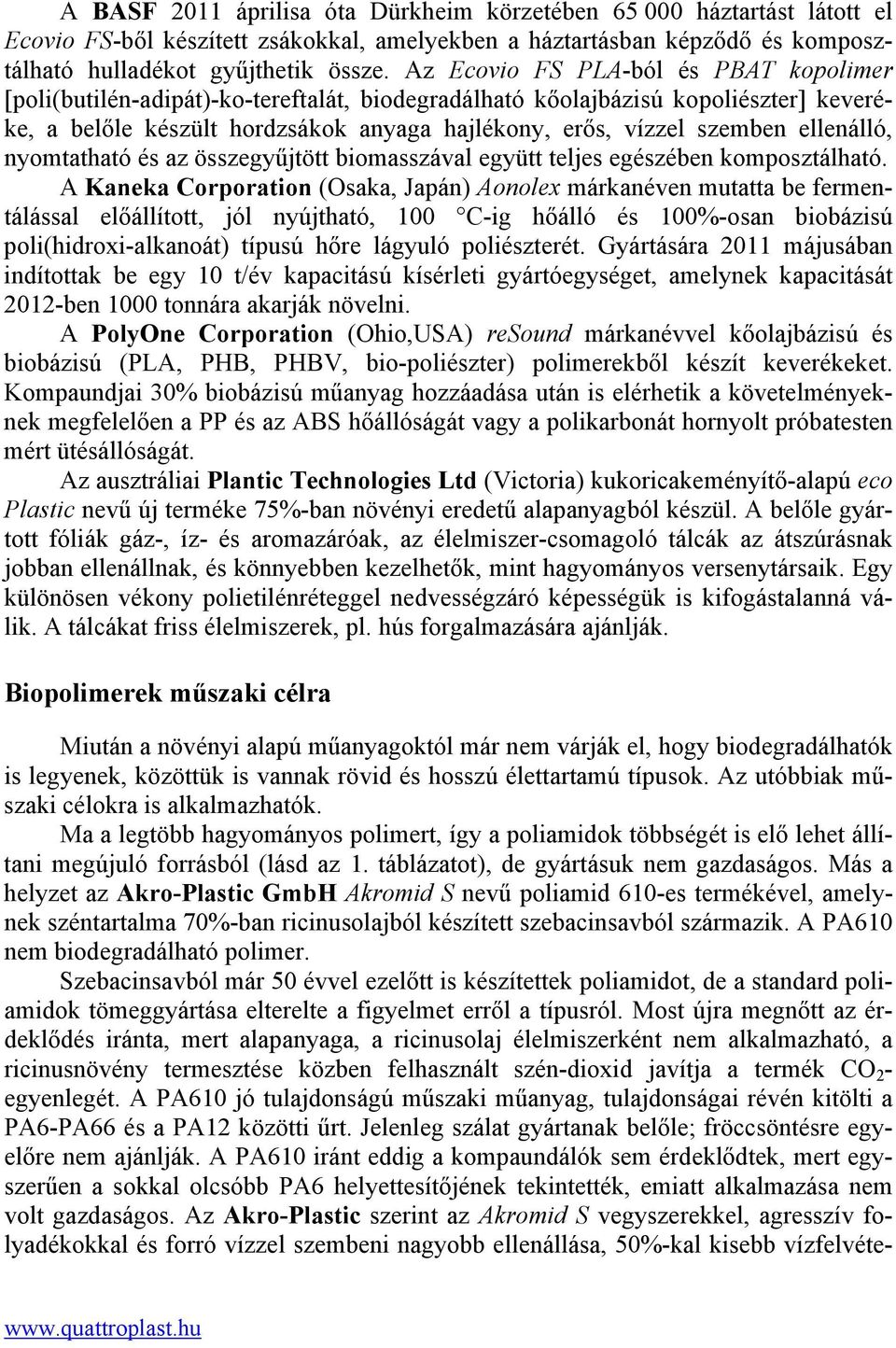 ellenálló, nyomtatható és az összegyűjtött biomasszával együtt teljes egészében komposztálható.