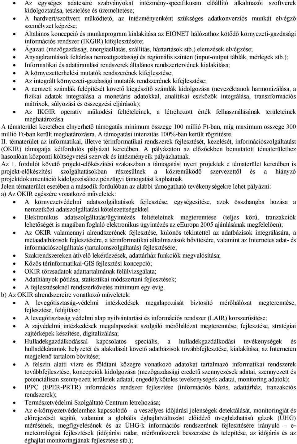 Ágazati (mezőgazdaság, energiaellátás, szállítás, háztartások stb.) elemzések elvégzése; Anyagáramlások feltárása nemzetgazdasági és regionális szinten (input-output táblák, mérlegek stb.