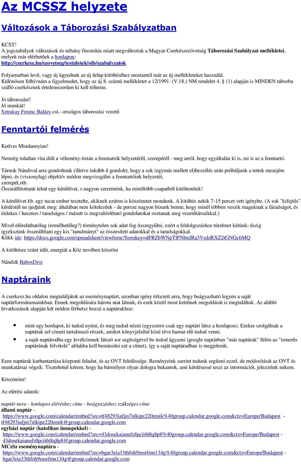 hu/szovetseg/testuletek/oib/szabalyzatok Folyamatban levı, vagy új ügyednek az új őrlap kitöltéséhez mostantól már az új mellékleteket használd. Különösen felhívnám a figyelmedet, hogy az új 8.