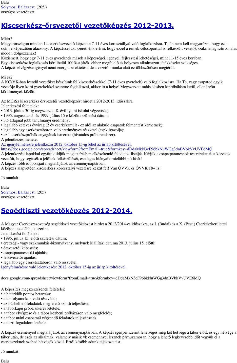 Közismert, hogy egy 7-11 éves gyereknek mások a képességei, igényei, fejlesztési lehetıségei, mint 11-15 éves korában.