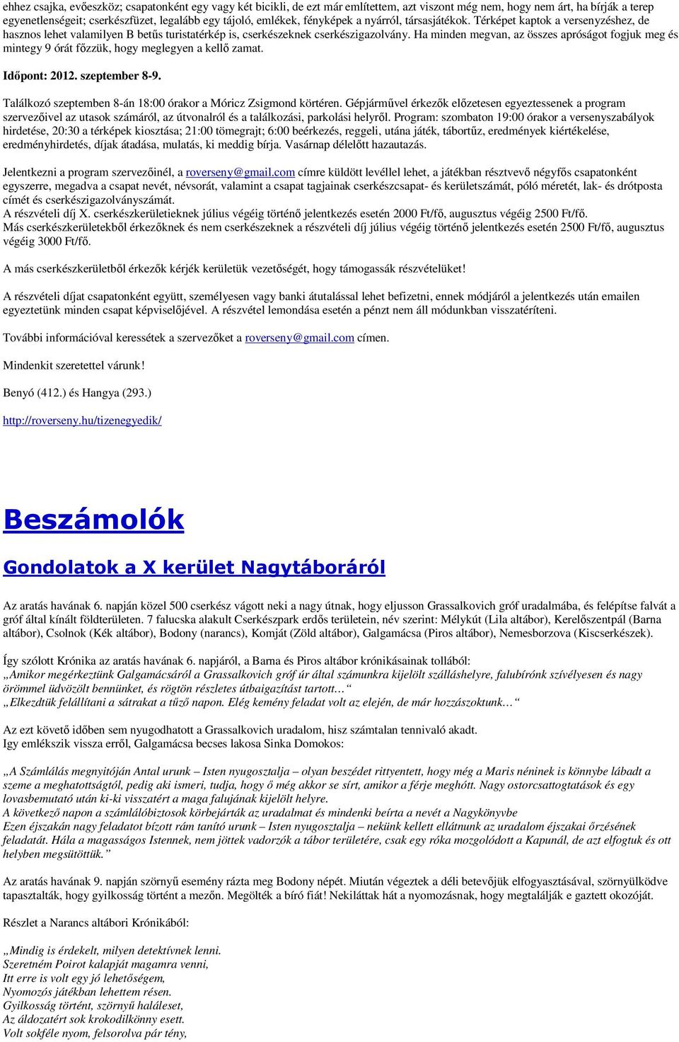 Ha minden megvan, az összes apróságot fogjuk meg és mintegy 9 órát fızzük, hogy meglegyen a kellı zamat. Idıpont: 2012. szeptember 8-9.