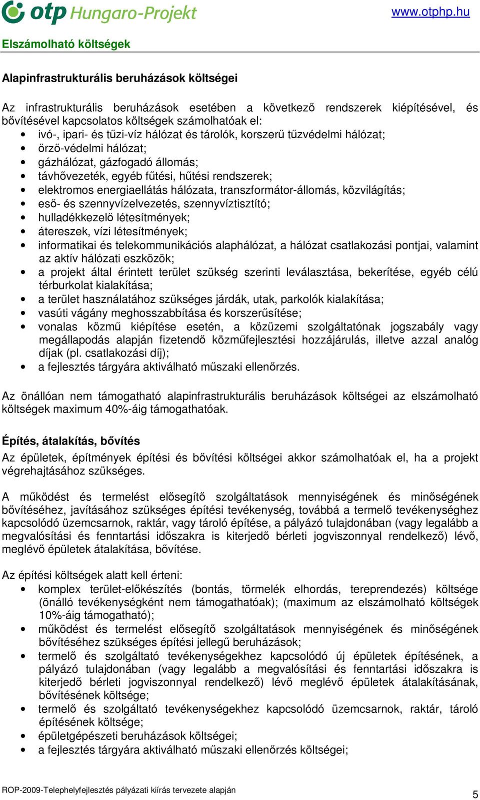 hálózata, transzformátor-állomás, közvilágítás; esı- és szennyvízelvezetés, szennyvíztisztító; hulladékkezelı létesítmények; átereszek, vízi létesítmények; informatikai és telekommunikációs