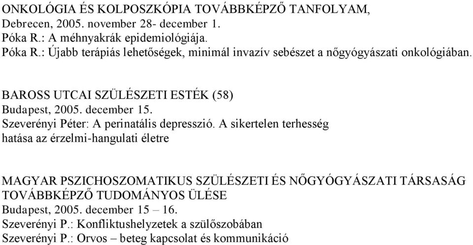 BAROSS UTCAI SZÜLÉSZETI ESTÉK (58) Budapest, 2005. december 15. Szeverényi Péter: A perinatális depresszió.