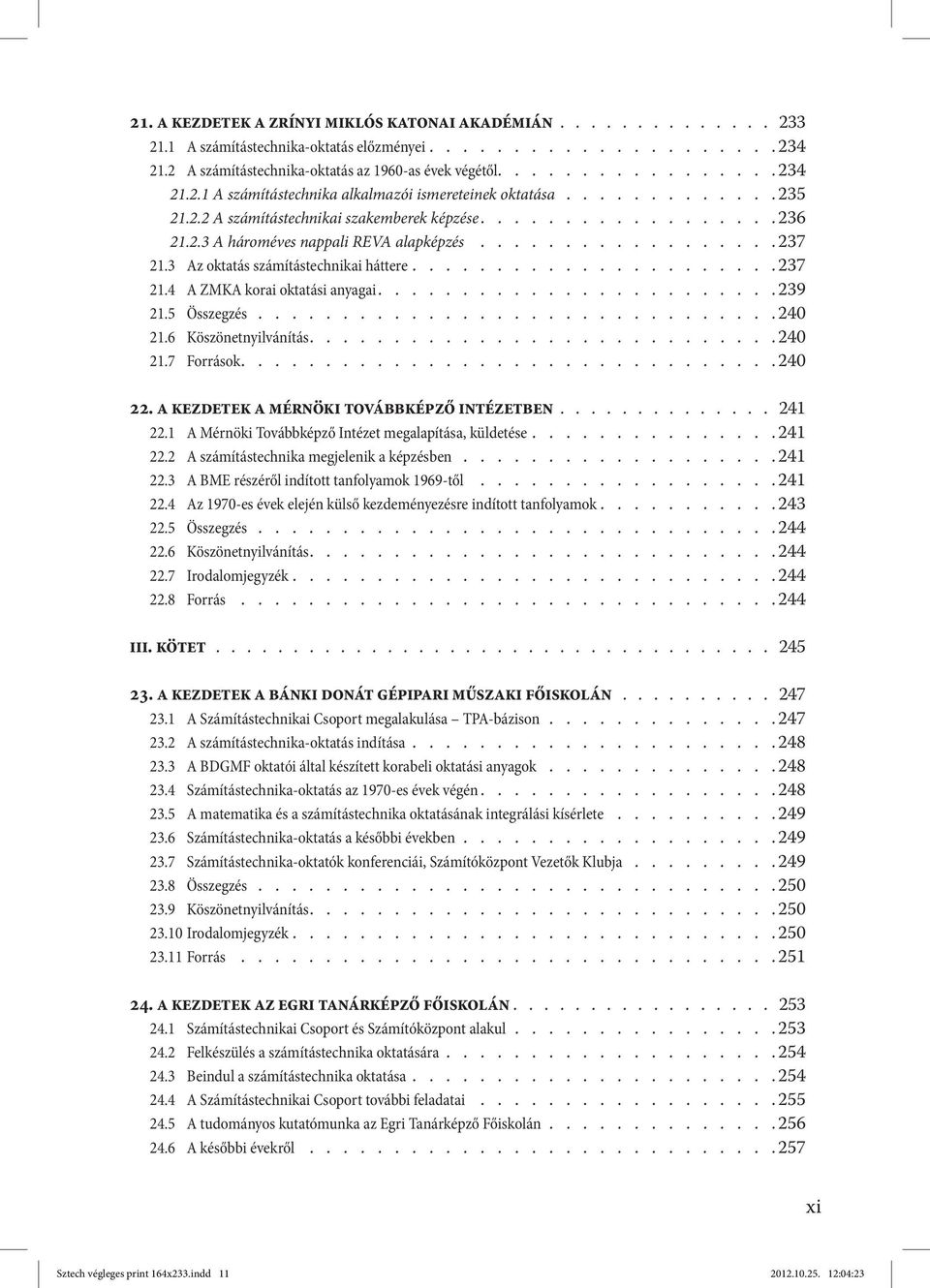 ...................... 239 21.5 Összegzés............................... 240 21.6 Köszönetnyilvánítás........................... 240 21.7 Források............................... 240 22.