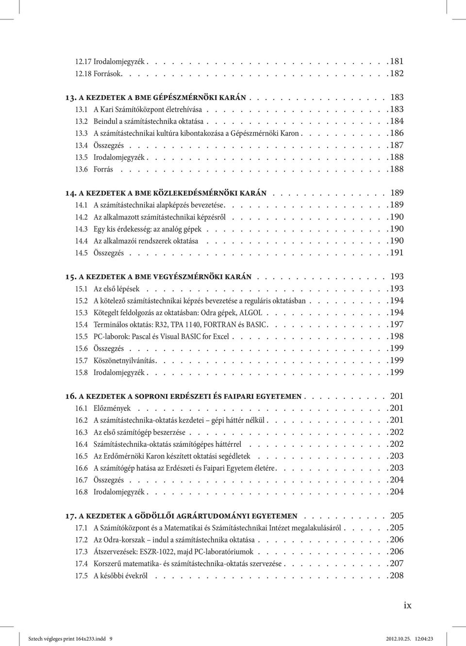 ......... 186 13.4 Összegzés............................... 187 13.5 Irodalomjegyzék............................ 188 13.6 Forrás................................ 188 14.