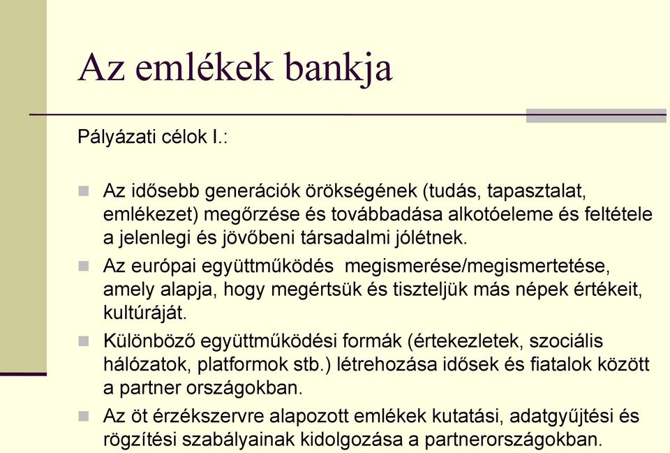 társadalmi jólétnek. Az európai együttműködés megismerése/megismertetése, amely alapja, hogy megértsük és tiszteljük más népek értékeit, kultúráját.