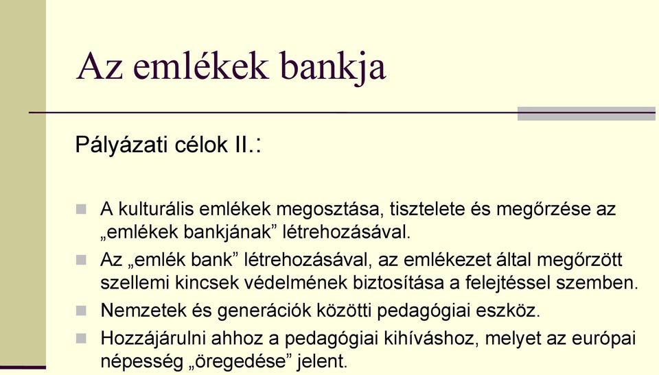 Az emlék bank létrehozásával, az emlékezet által megőrzött szellemi kincsek védelmének biztosítása