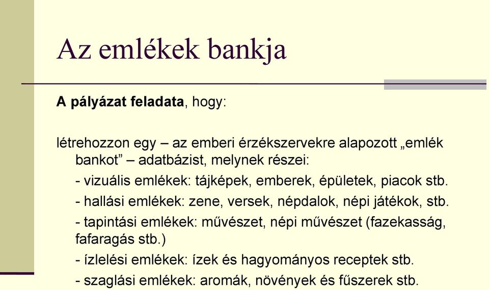 - hallási emlékek: zene, versek, népdalok, népi játékok, stb.