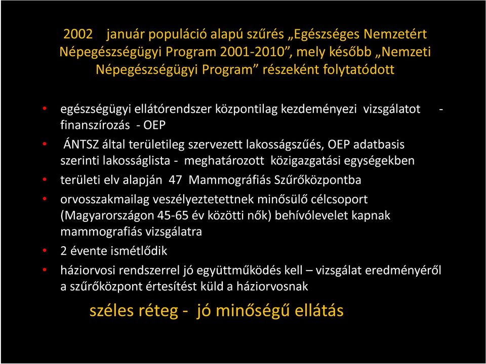 közigazgatási egységekben területi elv alapján 47 Mammográfiás Szűrőközpontba orvosszakmailag veszélyeztetettnek minősülő célcsoport (Magyarországon 45-65 év közötti nők)
