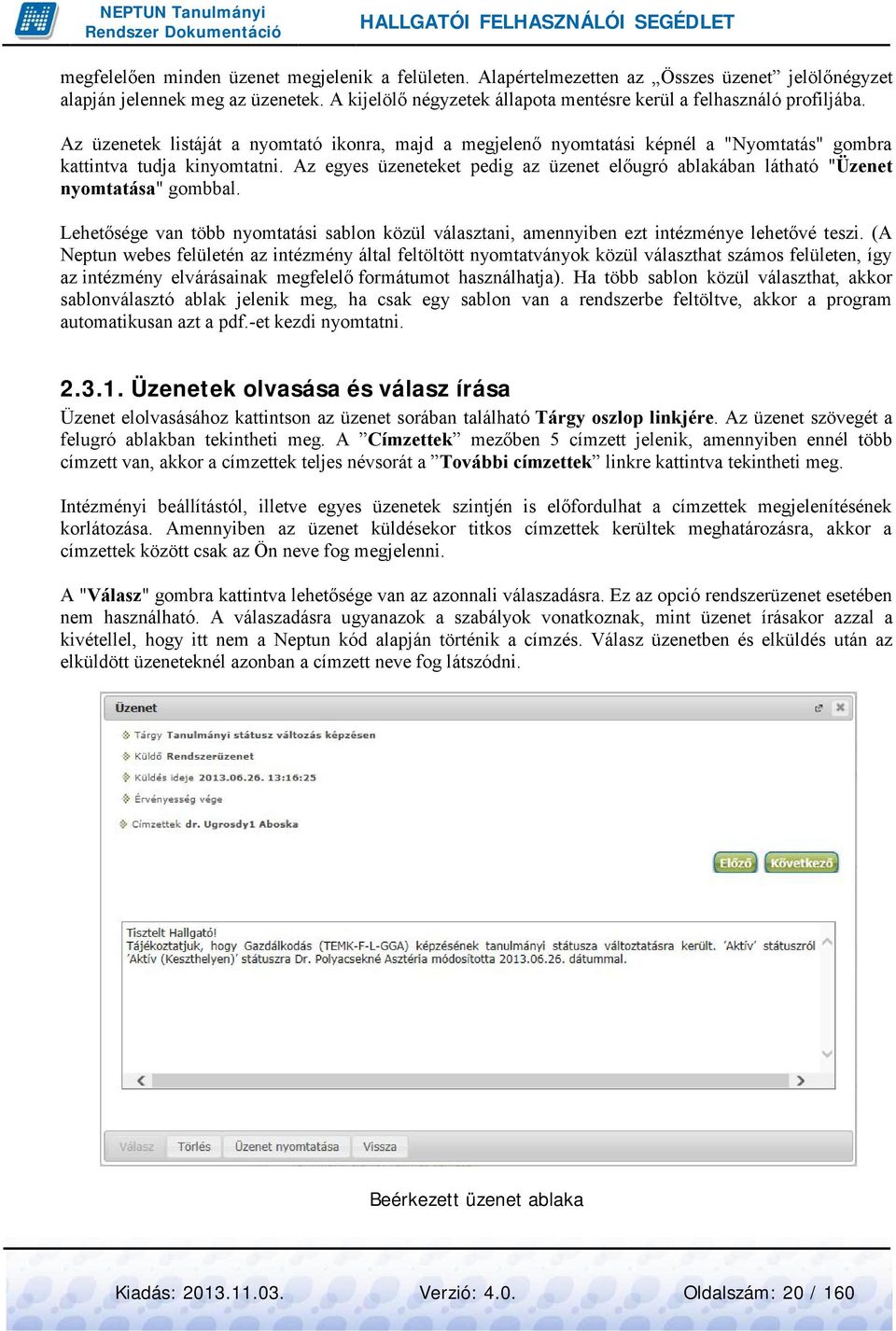 Az egyes üzeneteket pedig az üzenet előugró ablakában látható "Üzenet nyomtatása" gombbal. Lehetősége van több nyomtatási sablon közül választani, amennyiben ezt intézménye lehetővé teszi.