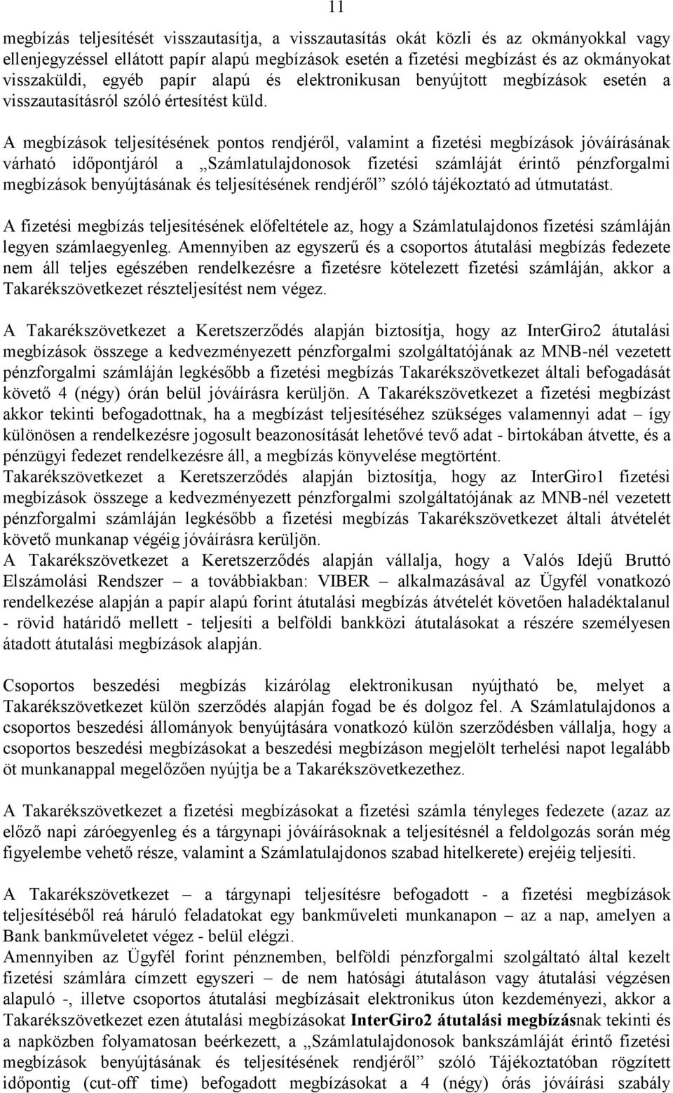 A megbízások teljesítésének pontos rendjéről, valamint a fizetési megbízások jóváírásának várható időpontjáról a Számlatulajdonosok fizetési számláját érintő pénzforgalmi megbízások benyújtásának és