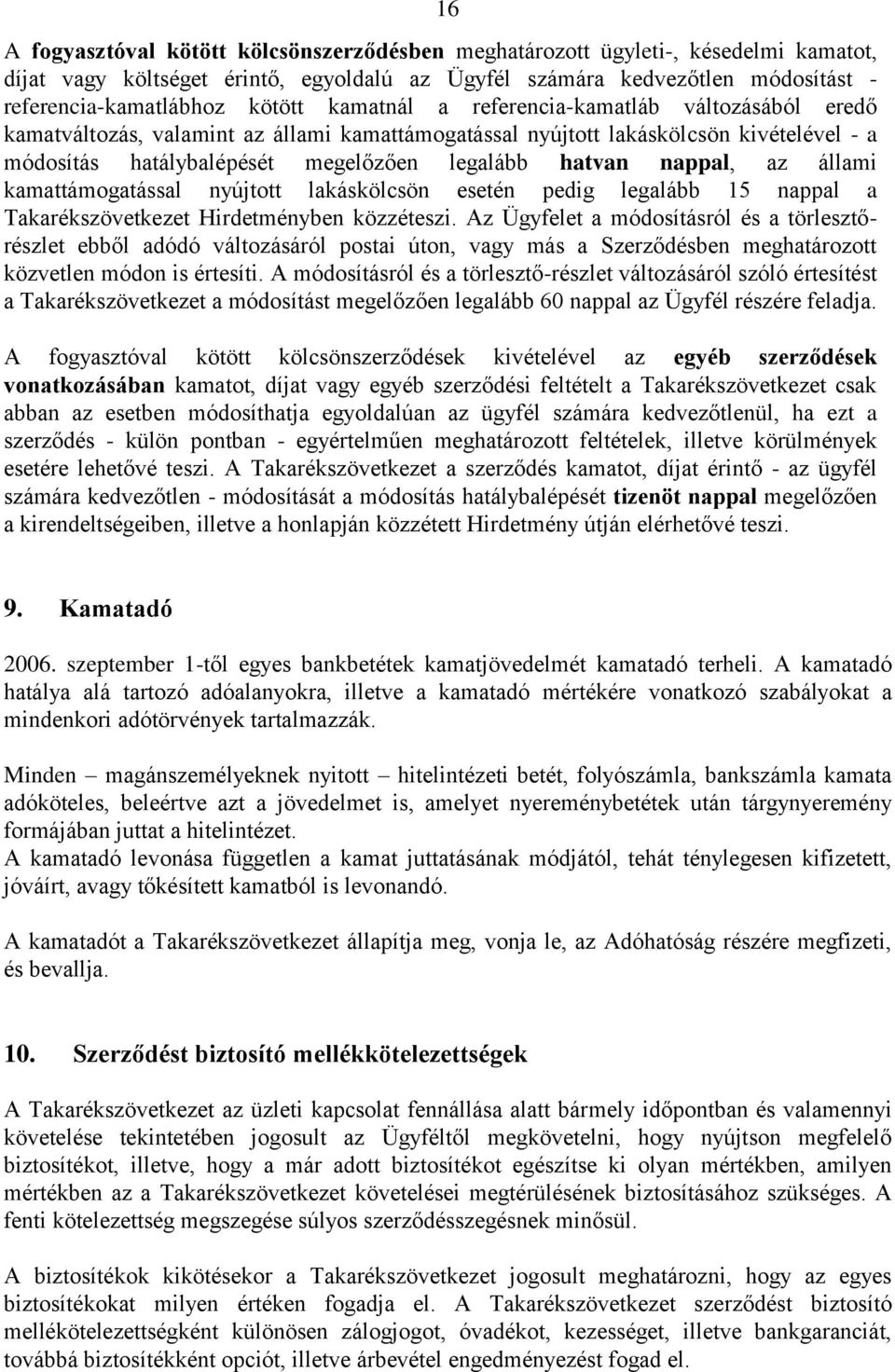 nappal, az állami kamattámogatással nyújtott lakáskölcsön esetén pedig legalább 15 nappal a Takarékszövetkezet Hirdetményben közzéteszi.