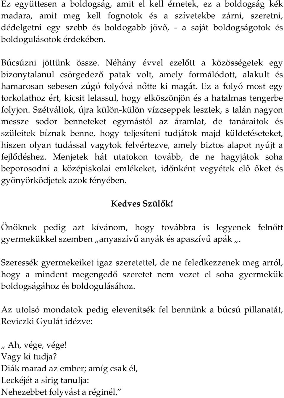 Néhány évvel ezelőtt a közösségetek egy bizonytalanul csörgedező patak volt, amely formálódott, alakult és hamarosan sebesen zúgó folyóvá nőtte ki magát.