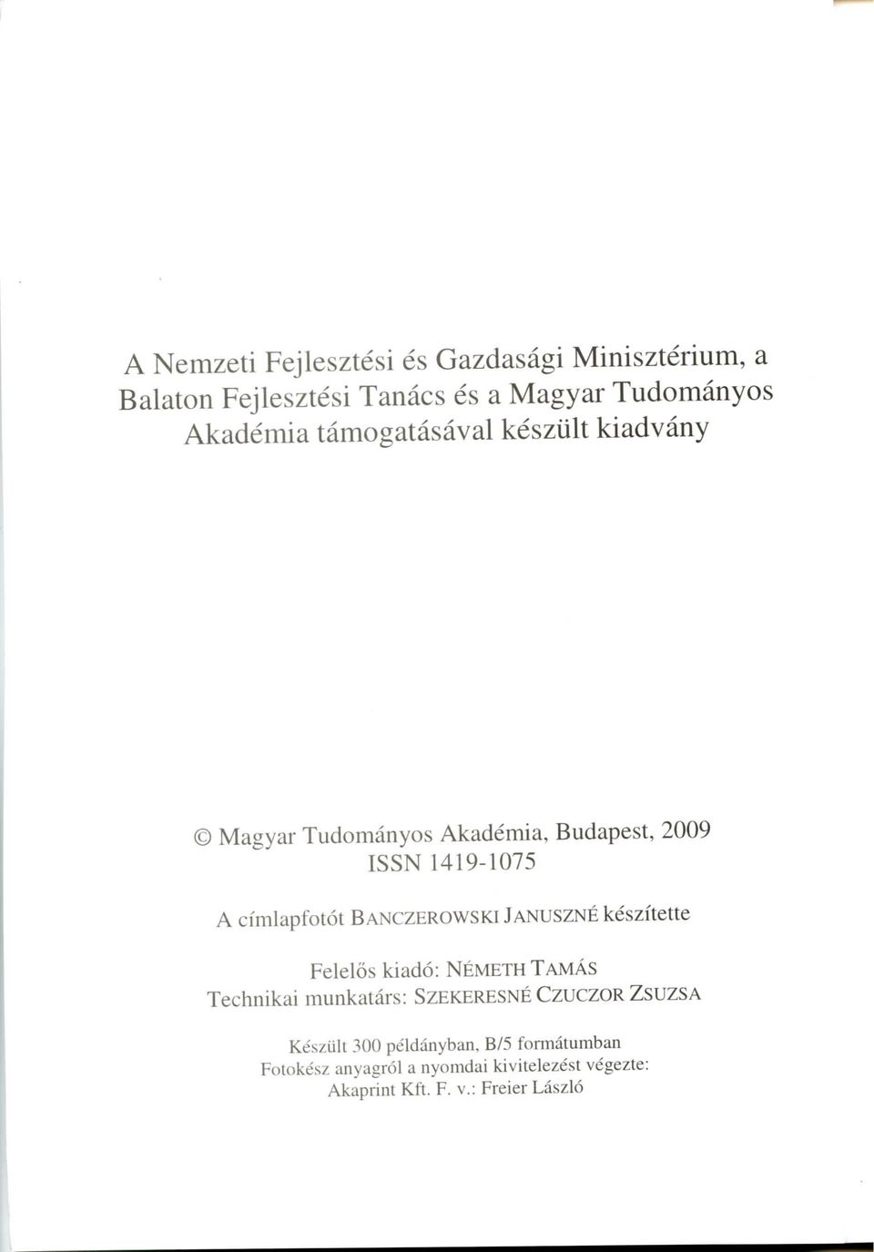 BANCZEROWSKi JANUSZNE keszitette Felelos kiado: NEMETH TAMAS Technikai munkatars: SZEKERESNE CzuczoR ZSUZSA