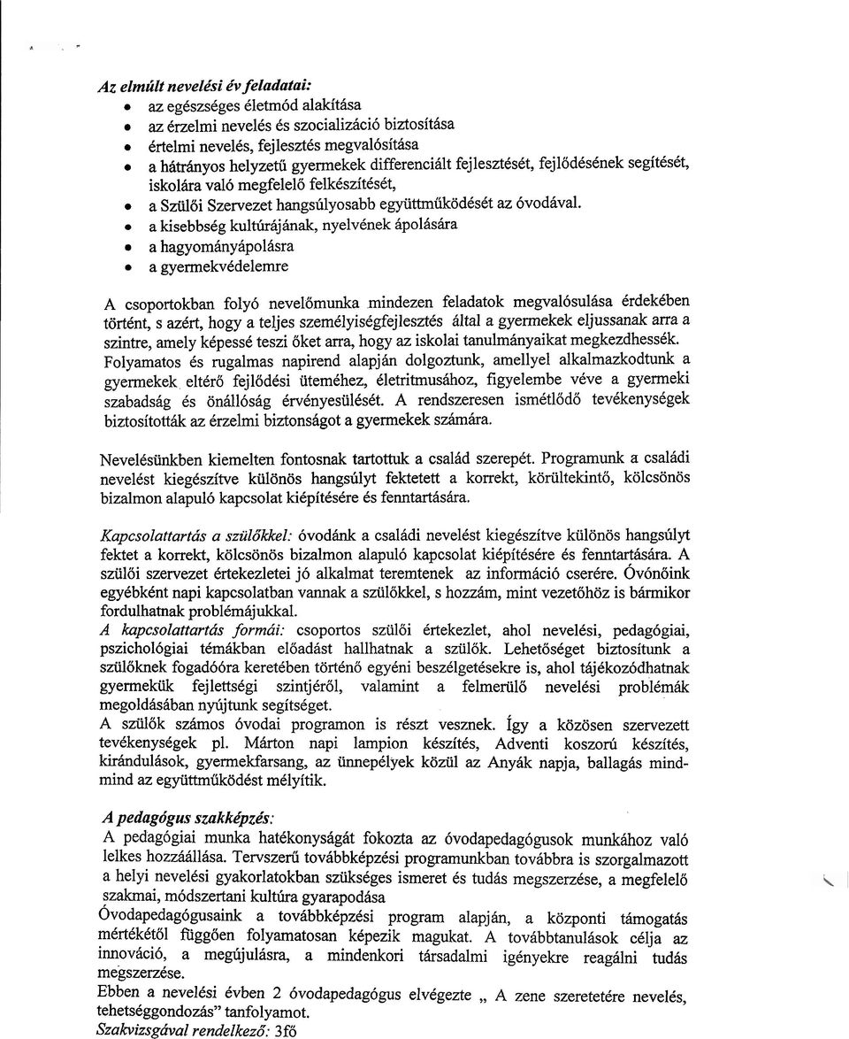 a kisebbscg kulttirhjhak, nyelvknek iipoliishra a hagyomiinyiipoliisra a gyermekvcdelemre A csoportokban foly6 nevelomunka mindezen feladatok megval6sul~sa CrdekCben tortent, s azcrt, hogy a teljes