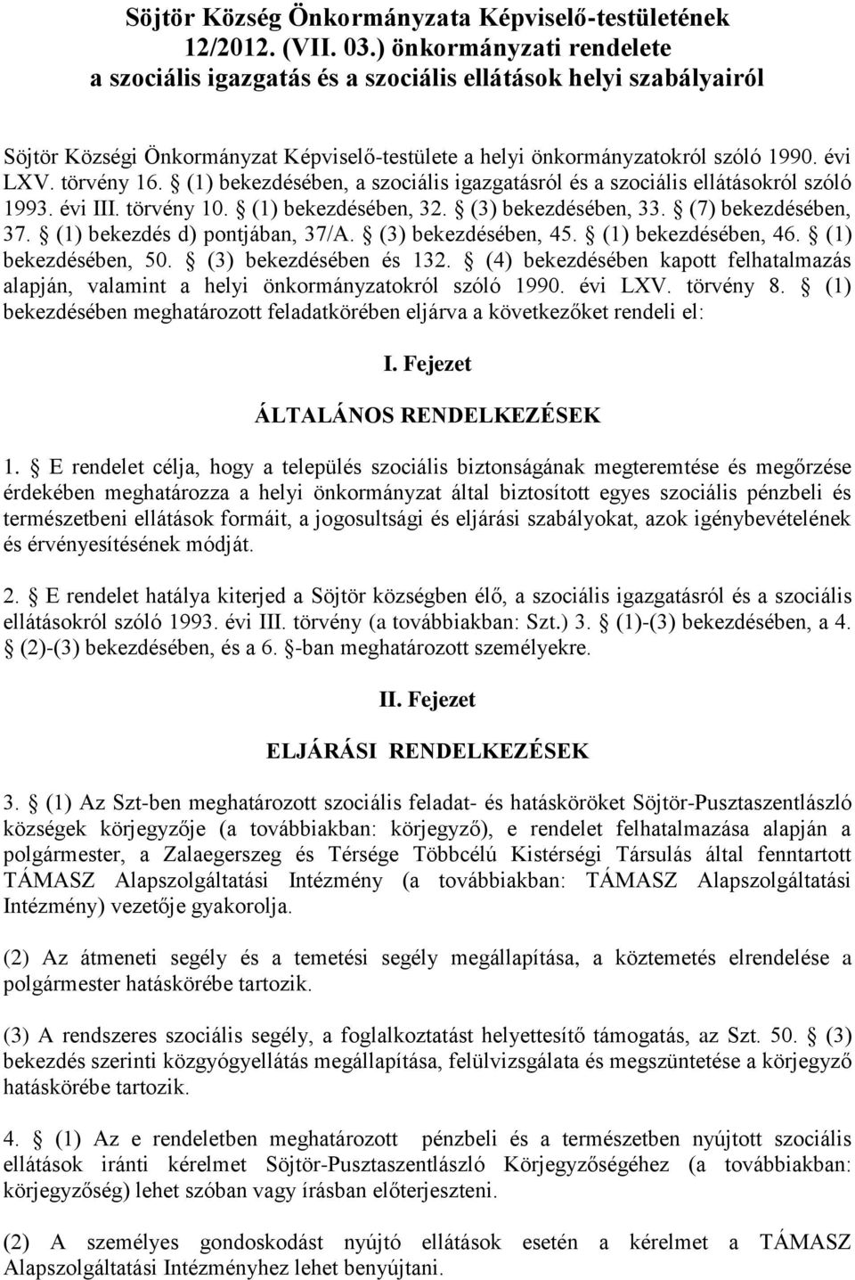 (1) bekezdésében, a szociális igazgatásról és a szociális ellátásokról szóló 1993. évi III. törvény 10. (1) bekezdésében, 32. (3) bekezdésében, 33. (7) bekezdésében, 37.