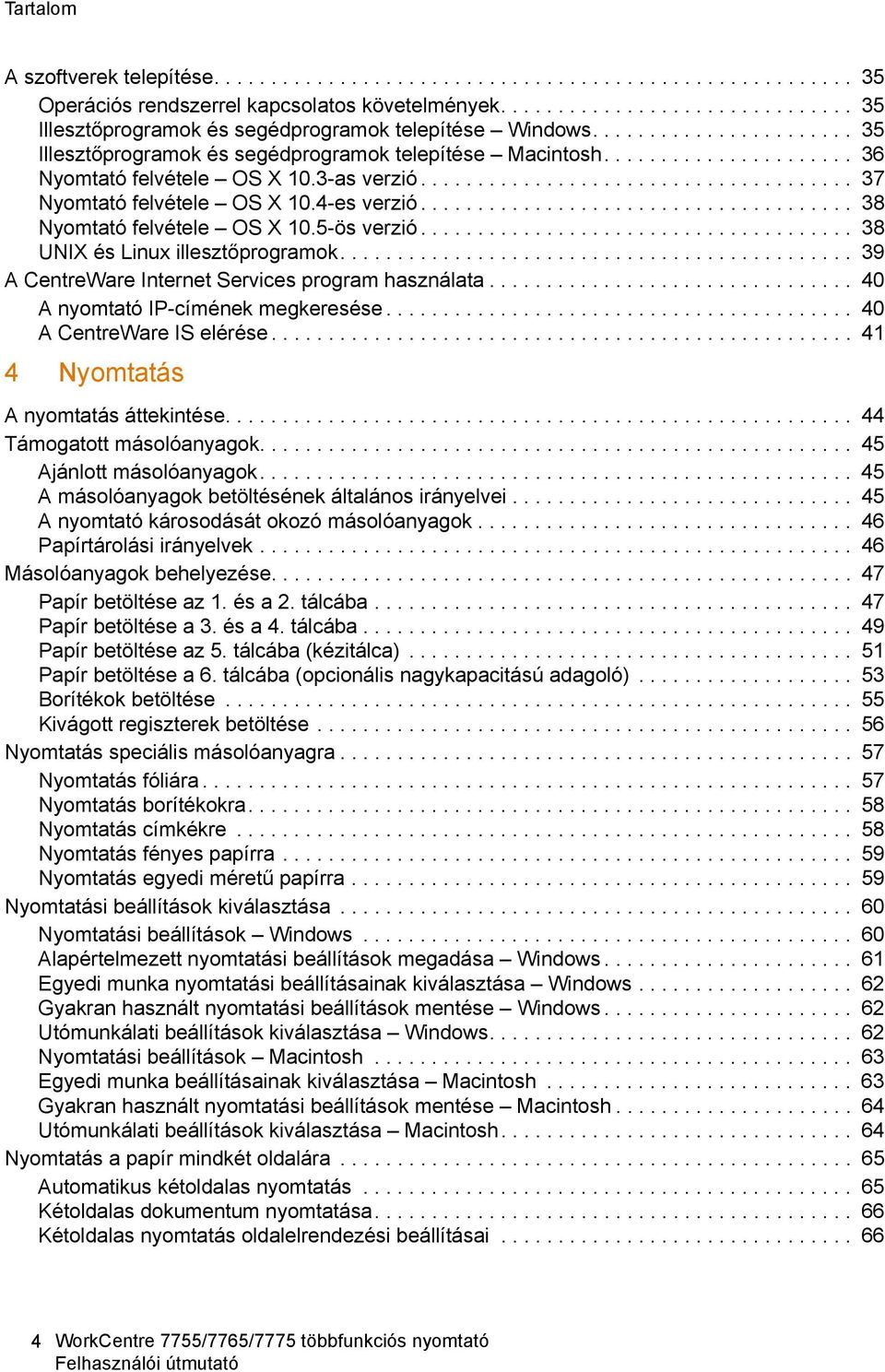 4-es verzió...................................... 38 Nyomtató felvétele OS X 10.5-ös verzió...................................... 38 UNIX és Linux illesztőprogramok.