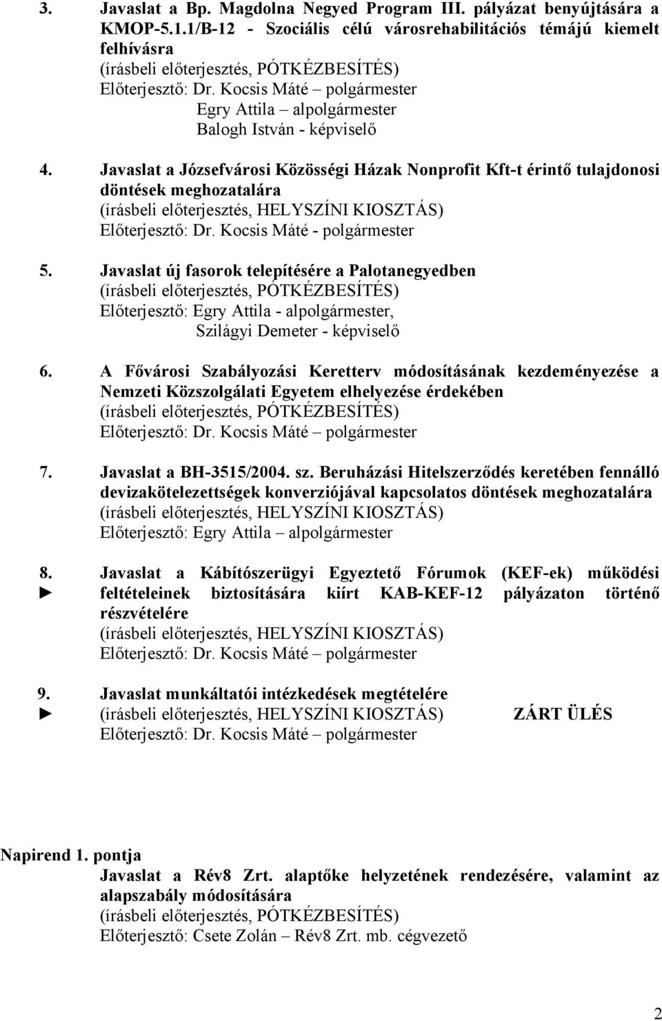 Javaslat a Józsefvárosi Közösségi Házak Nonprofit Kft-t érintő tulajdonosi döntések meghozatalára Előterjesztő: Dr. Kocsis Máté - polgármester 5.