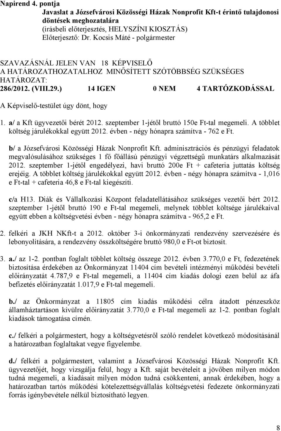 évben - négy hónapra számítva - 762 e Ft. b/ a Józsefvárosi Közösségi Házak Nonprofit Kft.