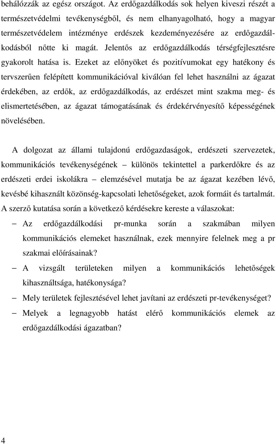 ki magát. Jelentős az erdőgazdálkodás térségfejlesztésre gyakorolt hatása is.