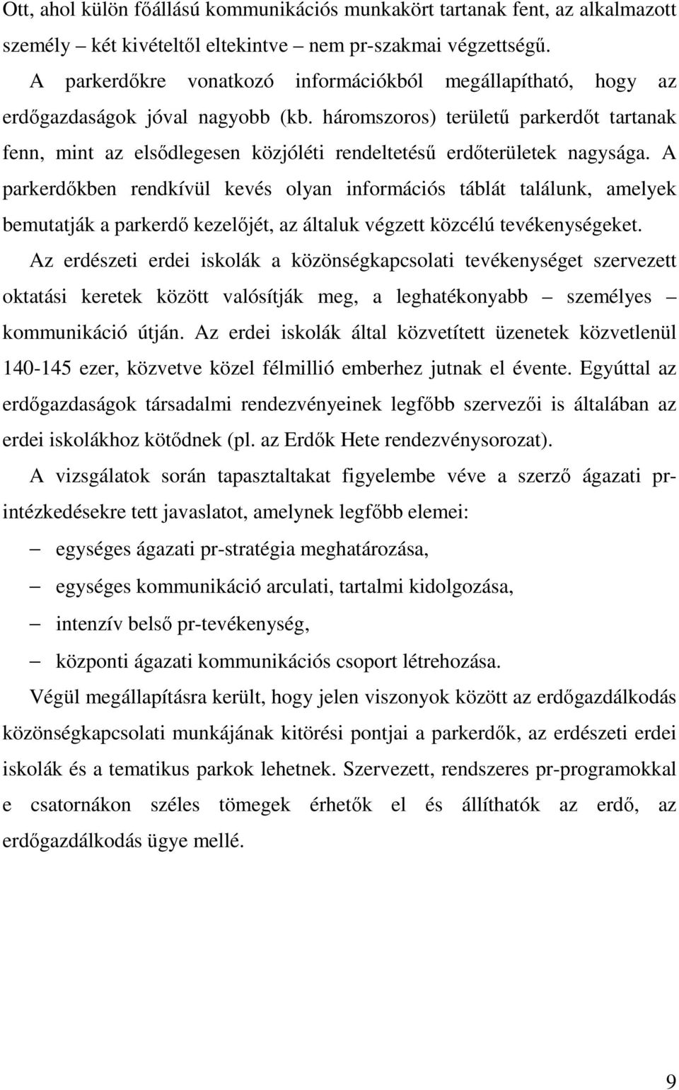 háromszoros) területű parkerdőt tartanak fenn, mint az elsődlegesen közjóléti rendeltetésű erdőterületek nagysága.