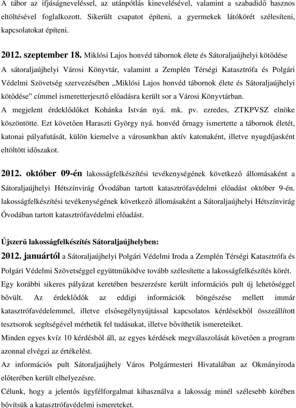 Miklósi Lajos honvéd tábornok élete és Sátoraljaújhelyi kötıdése A sátoraljaújhelyi Városi Könyvtár, valamint a Zemplén Térségi Katasztrófa és Polgári Védelmi Szövetség szervezésében Miklósi Lajos