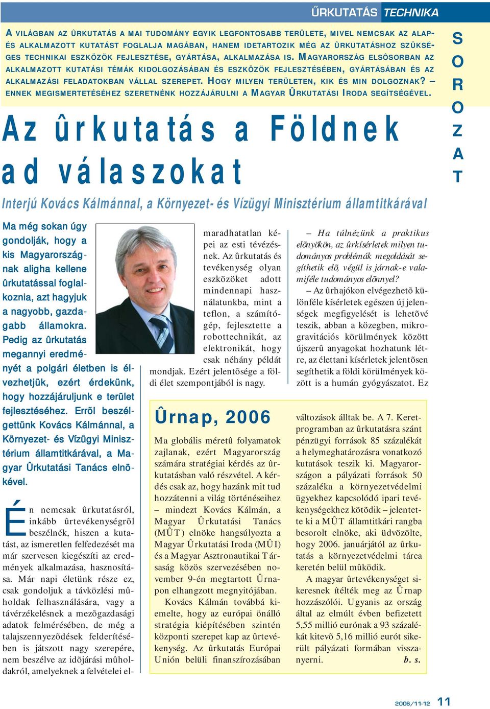 MAGYARORSZÁG ELSÔSORBAN AZ ALKALMAZOTT KUTATÁSI TÉMÁK KIDOLGOZÁSÁBAN ÉS ESZKÖZÖK FEJLESZTÉSÉBEN, GYÁRTÁSÁBAN ÉS AZ ALKALMAZÁSI FELADATOKBAN VÁLLAL SZEREPET.