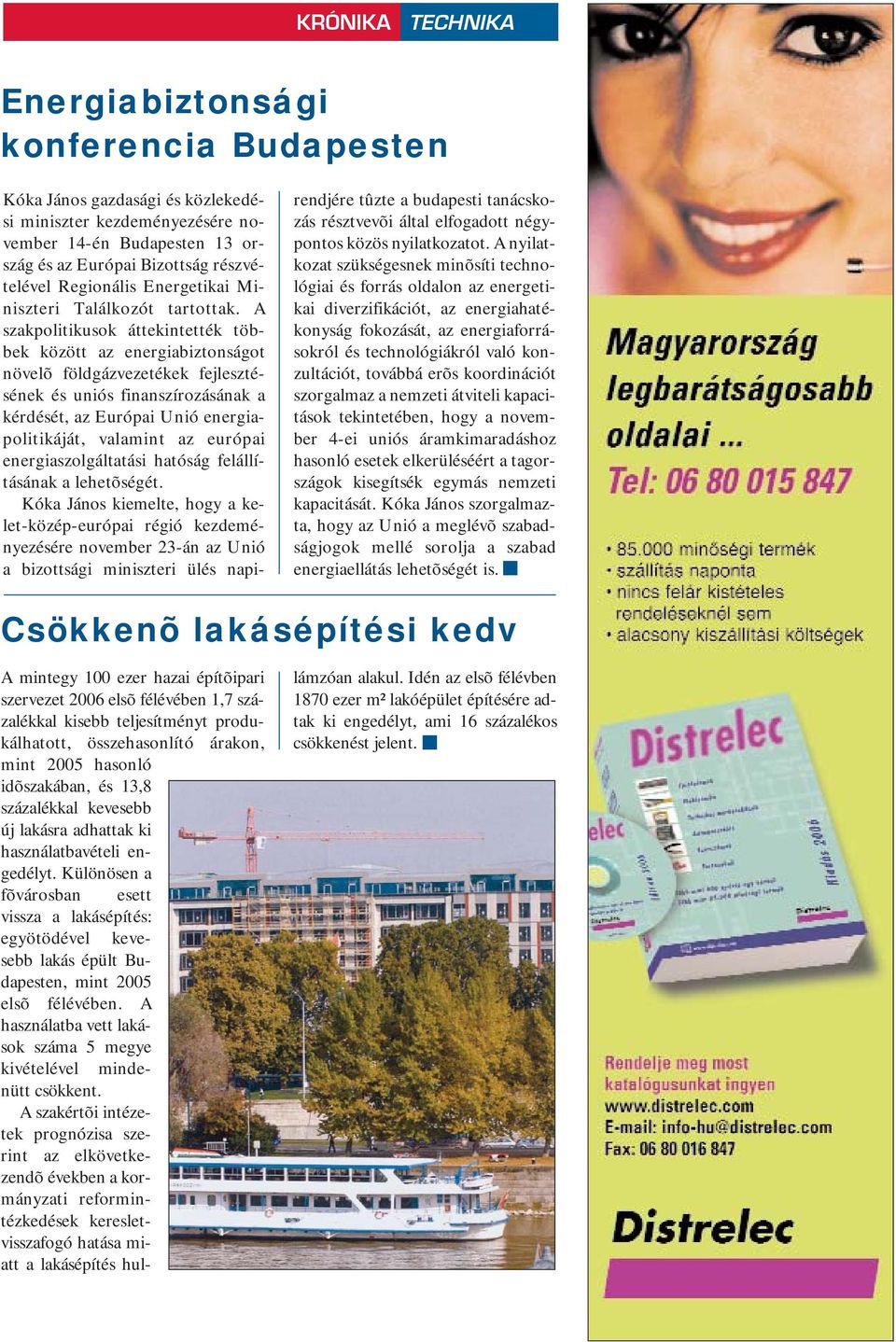 A szakpolitikusok áttekintették többek között az energiabiztonságot növelõ földgázvezetékek fejlesztésének és uniós finanszírozásának a kérdését, az Európai Unió energiapolitikáját, valamint az