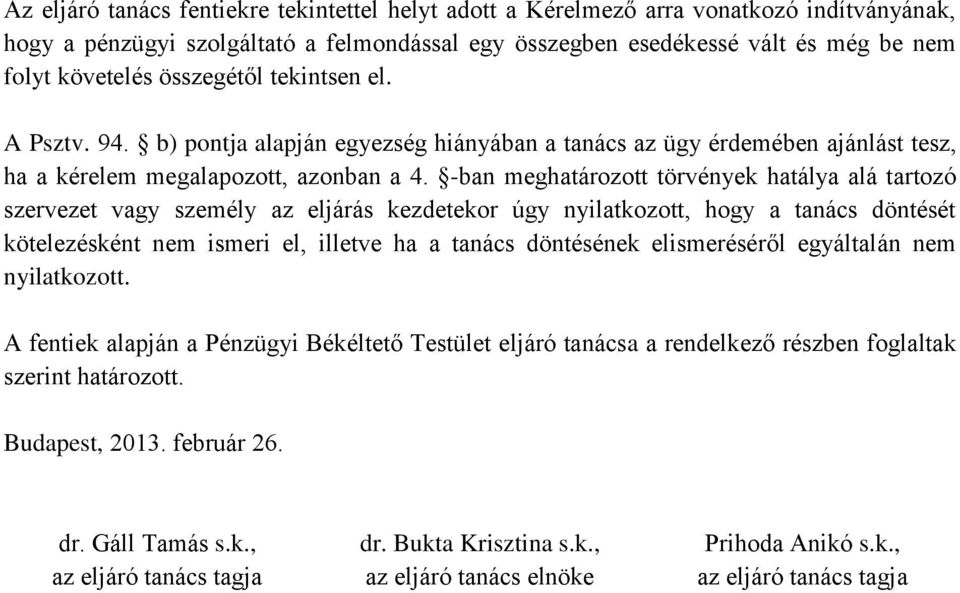 -ban meghatározott törvények hatálya alá tartozó szervezet vagy személy az eljárás kezdetekor úgy nyilatkozott, hogy a tanács döntését kötelezésként nem ismeri el, illetve ha a tanács döntésének