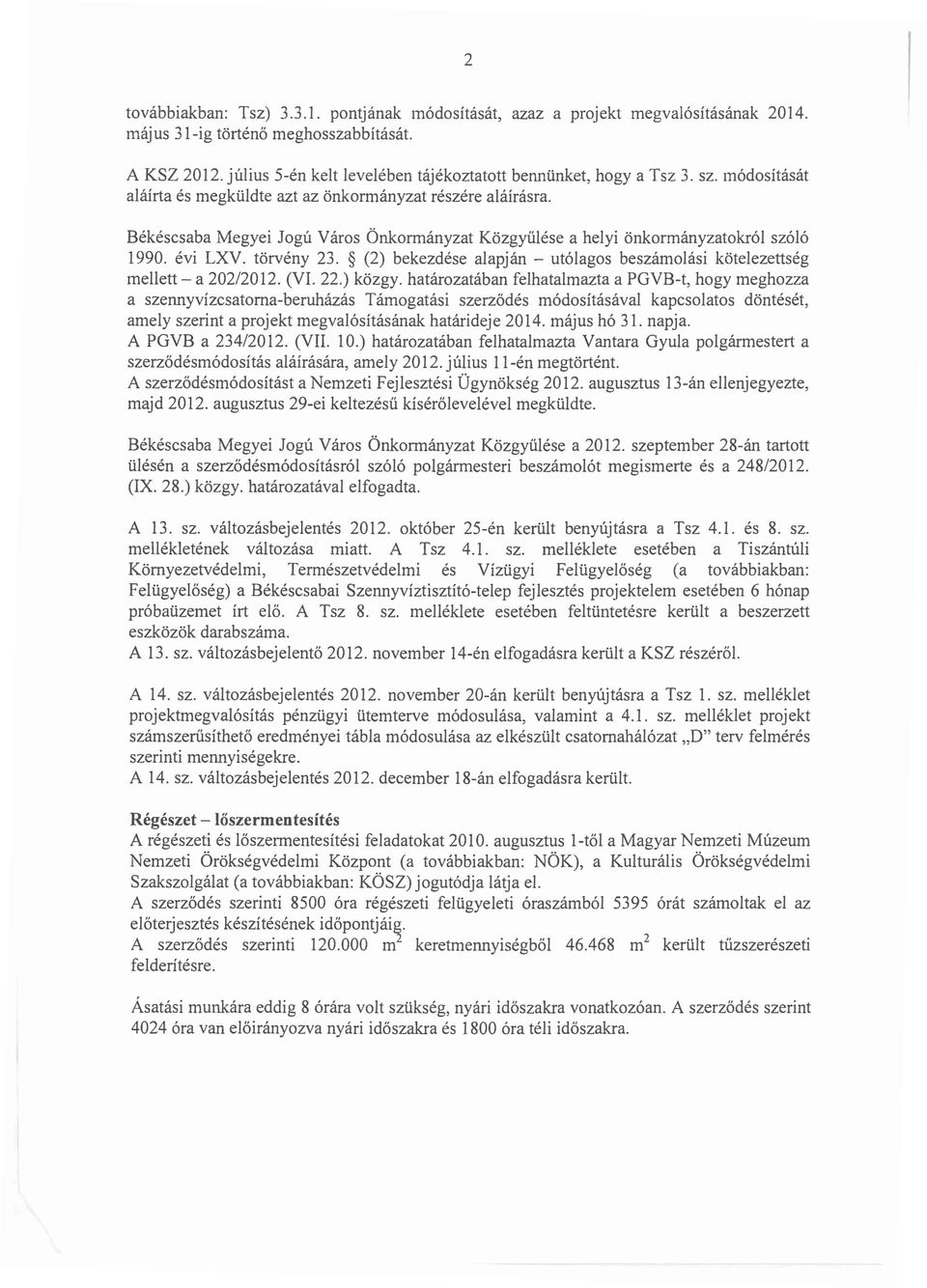 Békéscsaba Megyei Jogú Város Önkormányzat Közgyűlése a helyi önkormányzatokról szóló 1990. évi LXV. törvény 23. (2) bekezdése alapján - utólagos beszámolási kötelezettség mellett - a 202/2012. (VI.