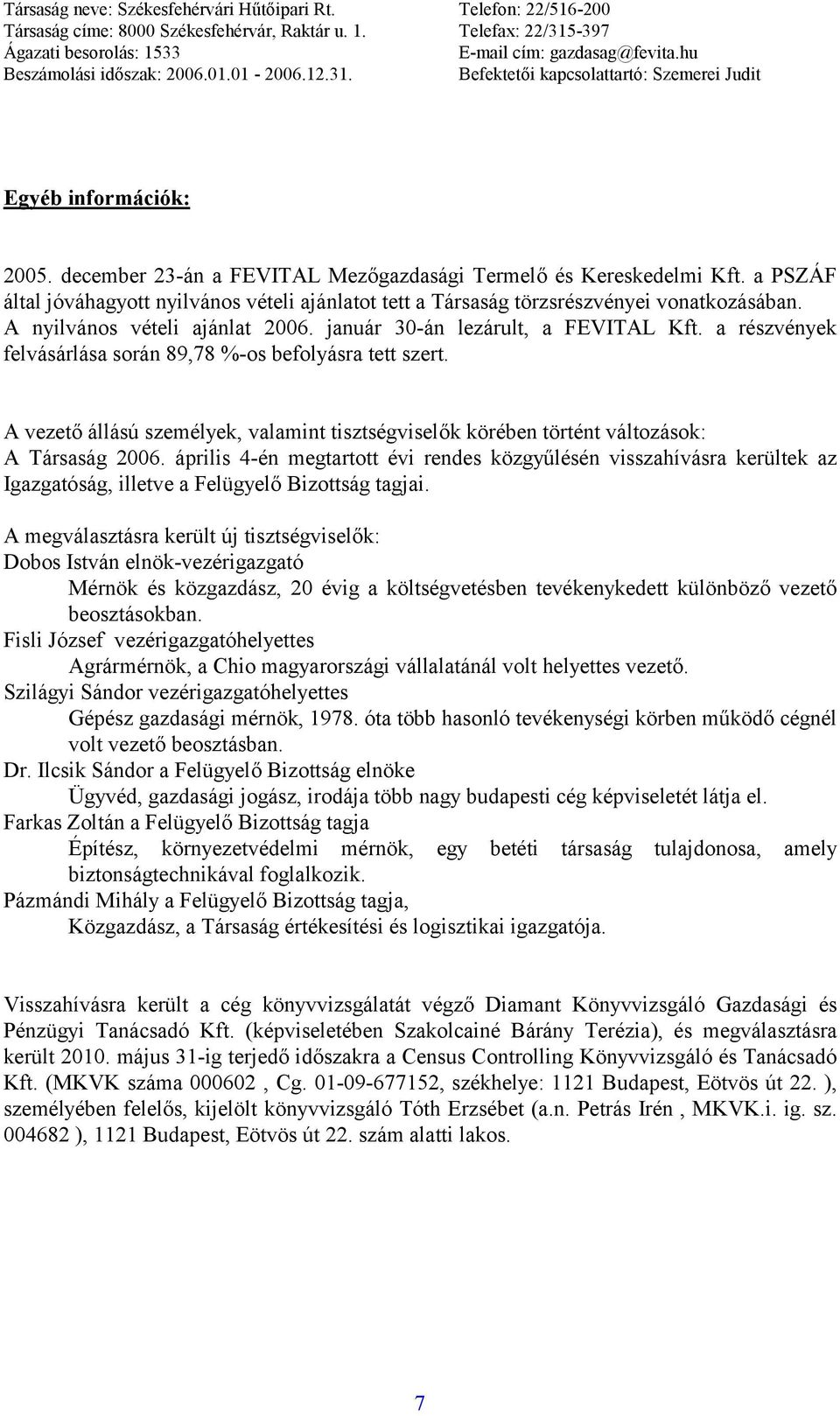 A vezető állású személyek, valamint tisztségviselők körében történt változások: A Társaság 2006.