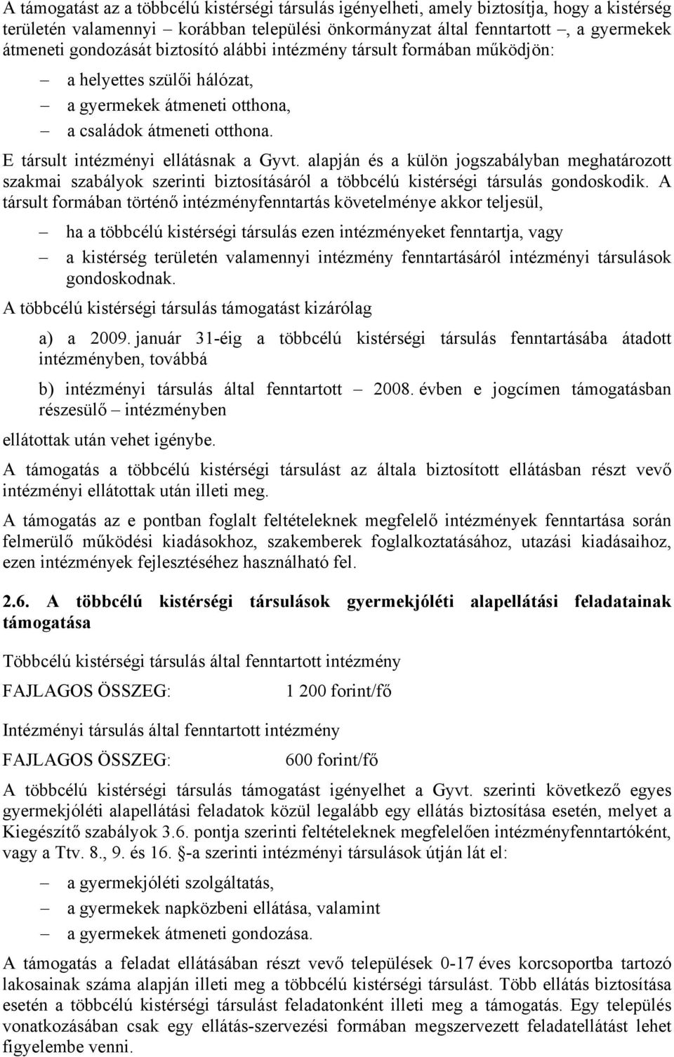 alapján és a külön jogszabályban meghatározott szakmai szabályok szerinti biztosításáról a többcélú kistérségi társulás gondoskodik.