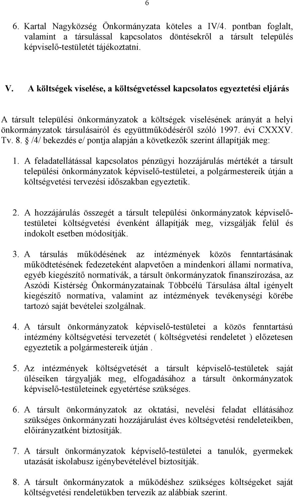 szóló 1997. évi CXXXV. Tv. 8. /4/ bekezdés e/ pontja alapján a következők szerint állapítják meg: 1.