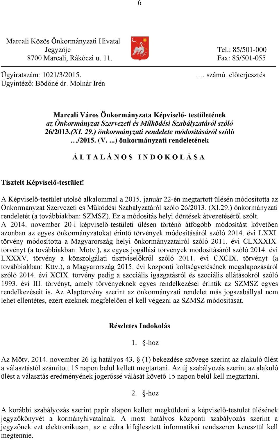 ...) önkormányzati rendeletének Á L T A L Á N O S I N D O K O L Á S A Tisztelt Képviselő-testület! A Képviselő-testület utolsó alkalommal a 2015.