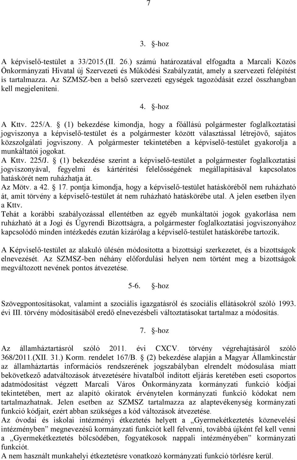 Az SZMSZ-ben a belső szervezeti egységek tagozódását ezzel összhangban kell megjeleníteni. 4. -hoz A Kttv. 225/A.